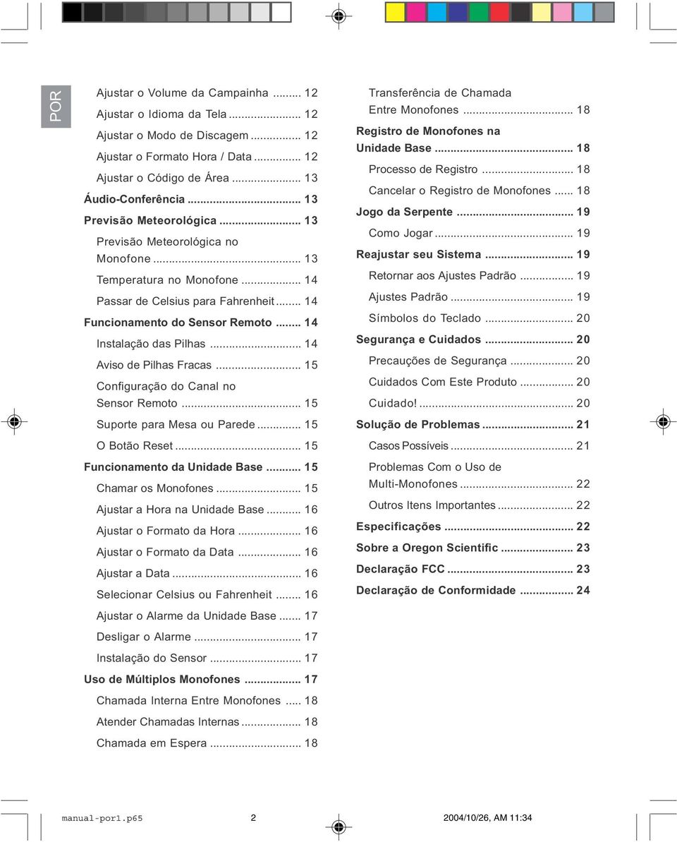 .. 14 Instalação das Pilhas... 14 Aviso de Pilhas Fracas... 15 Configuração do Canal no Sensor Remoto... 15 Transferência de Chamada Entre Monofones... 18 Registro de Monofones na Unidade Base.