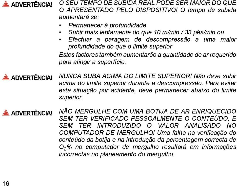 Estes factores também aumentarão a quantidade de ar requerido para atingir a superfície. ADVERTÊNCIA! ADVERTÊNCIA! NUNCA SUBA ACIMA DO LIMITE SUPERIOR!