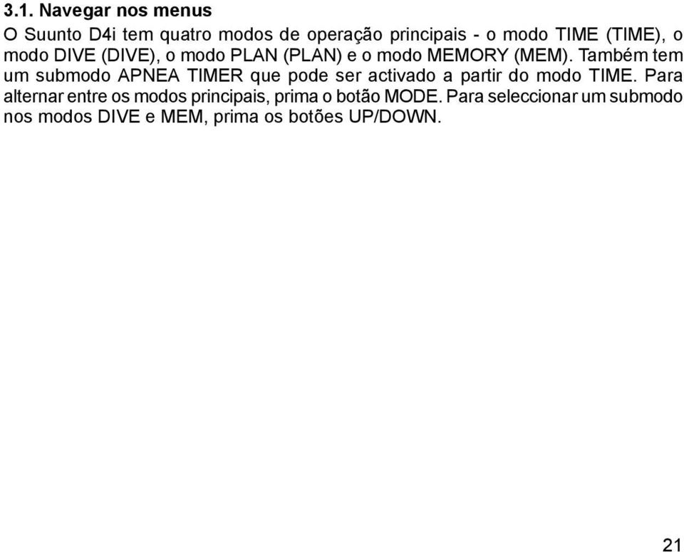 Também tem um submodo APNEA TIMER que pode ser activado a partir do modo TIME.