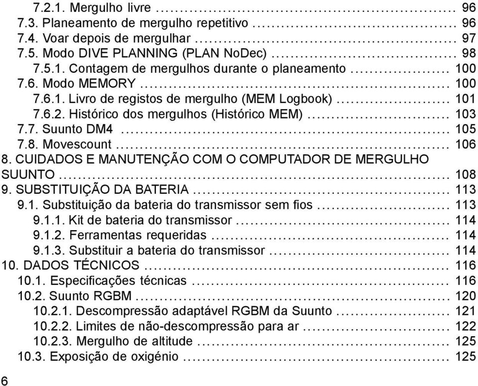 CUIDADOS E MANUTENÇÃO COM O COMPUTADOR DE MERGULHO SUUNTO... 108 9. SUBSTITUIÇÃO DA BATERIA... 113 9.1. Substituição da bateria do transmissor sem fios... 113 9.1.1. Kit de bateria do transmissor.