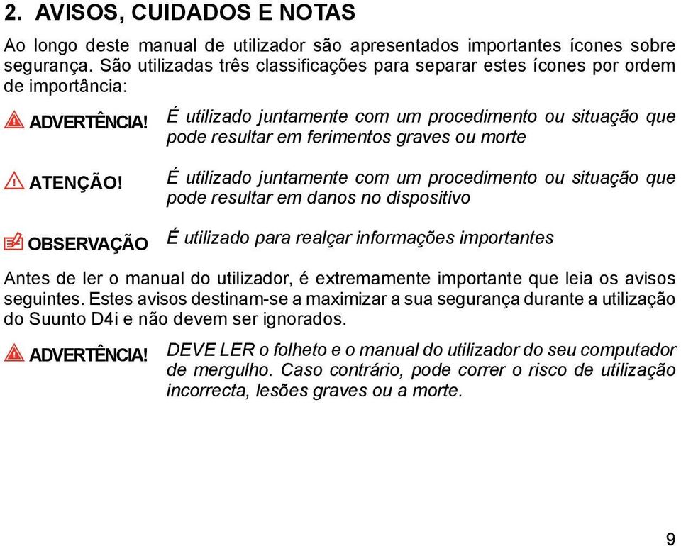 É utilizado juntamente com um procedimento ou situação que pode resultar em ferimentos graves ou morte ATENÇÃO!