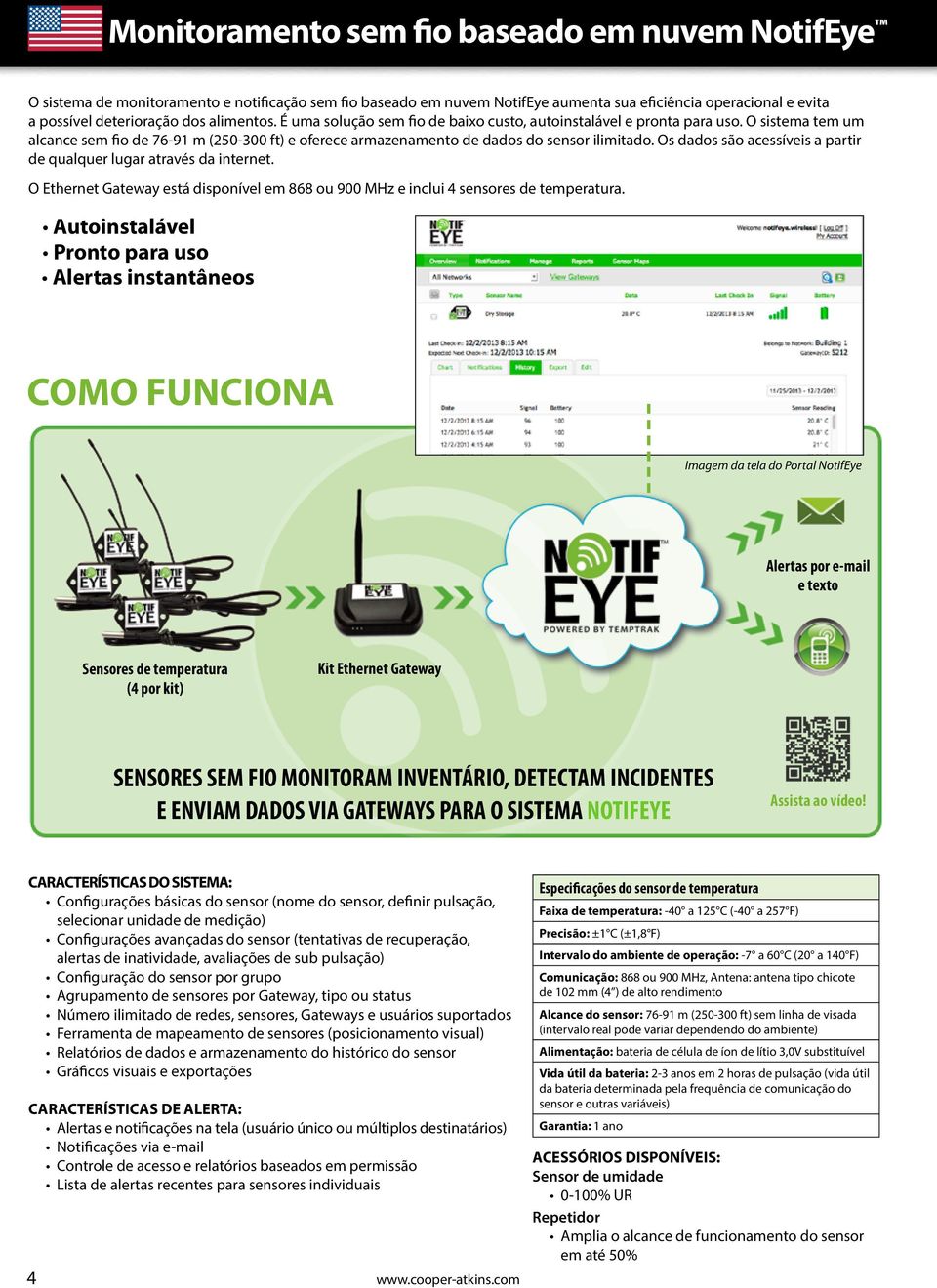 Os dados são acessíveis a partir de qualquer lugar através da internet. O Ethernet Gateway está disponível em 868 ou 900 MHz e inclui 4 sensores de temperatura.