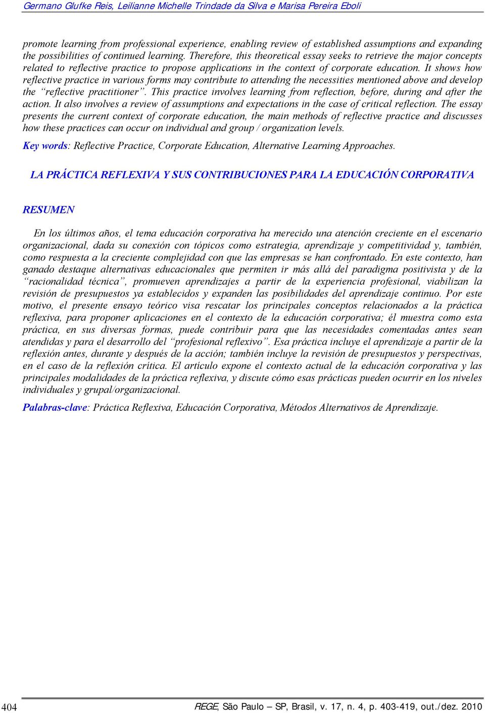 Therefore, this theoretical essay seeks to retrieve the major concepts related to reflective practice to propose applications in the context of corporate education.