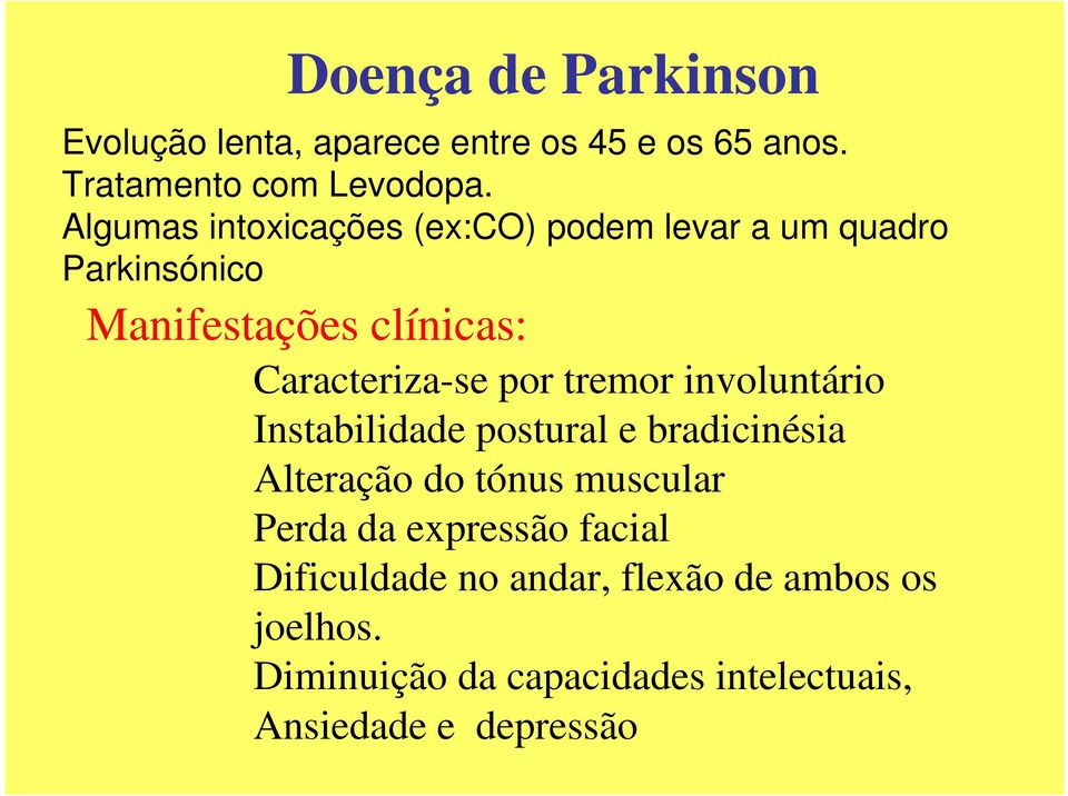 por tremor involuntário Instabilidade postural e bradicinésia Alteração do tónus muscular Perda da