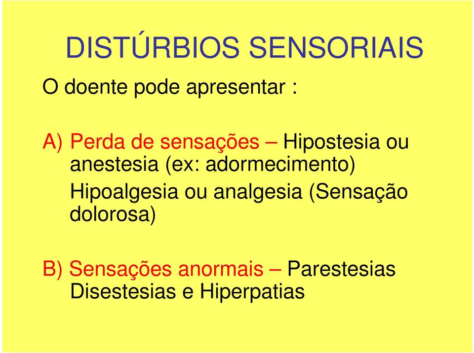 adormecimento) Hipoalgesia ou analgesia (Sensação