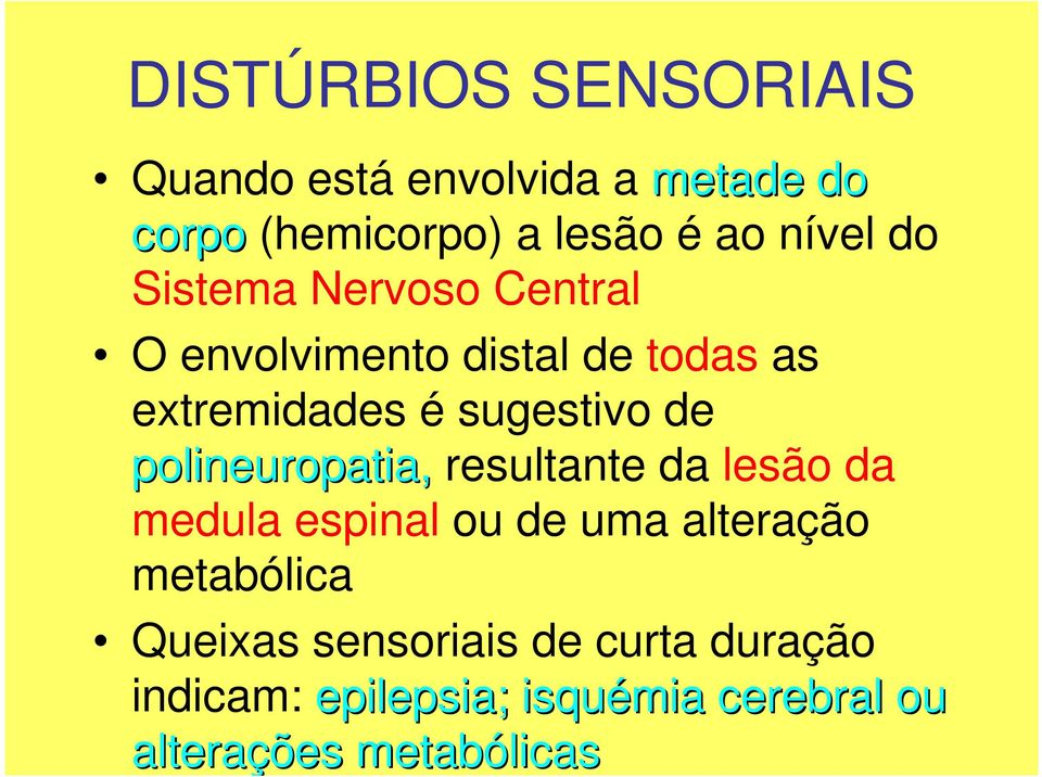 de polineuropatia, resultante da lesão da medula espinal ou de uma alteração metabólica