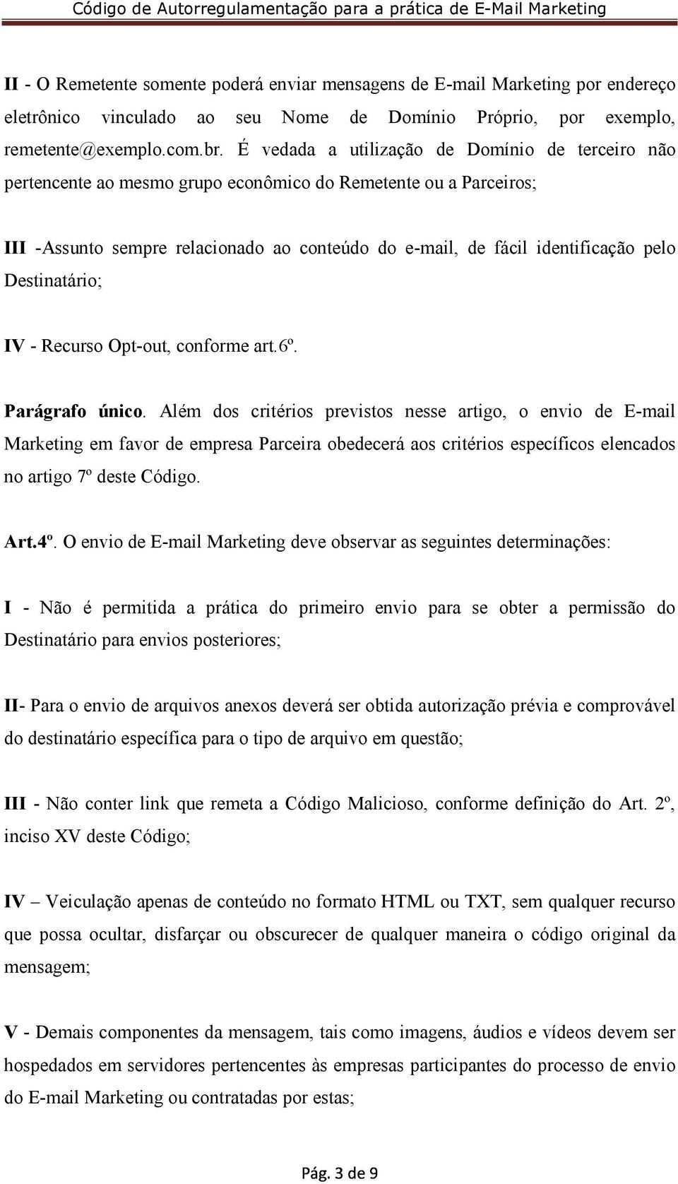 Destinatário; IV - Recurso Opt-out, conforme art.6º. Parágrafo único.