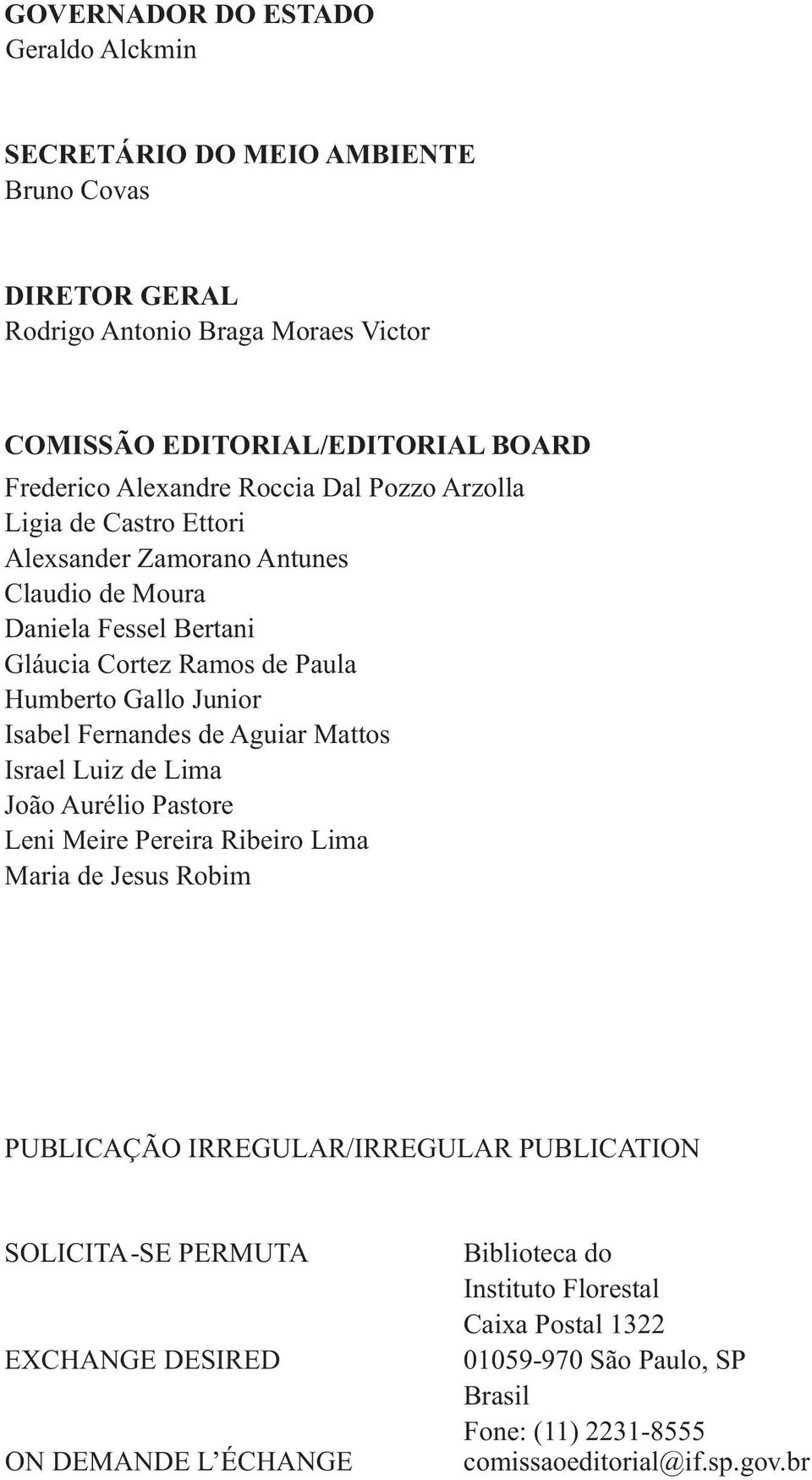 Isabel Fernandes de Aguiar Mattos Israel Luiz de Lima João Aurélio Pastore Leni Meire Pereira Ribeiro Lima Maria de Jesus Robim PUBLICAÇÃO IRREGULAR/IRREGULAR PUBLICATION