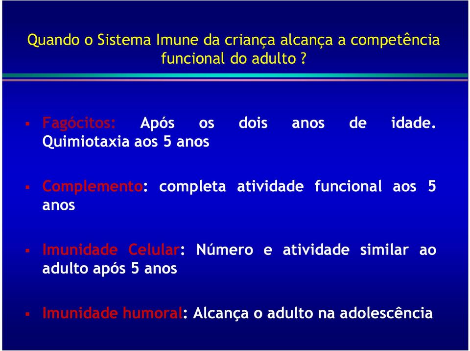 Complemento: completa atividade funcional aos 5 anos Imunidade Celular: