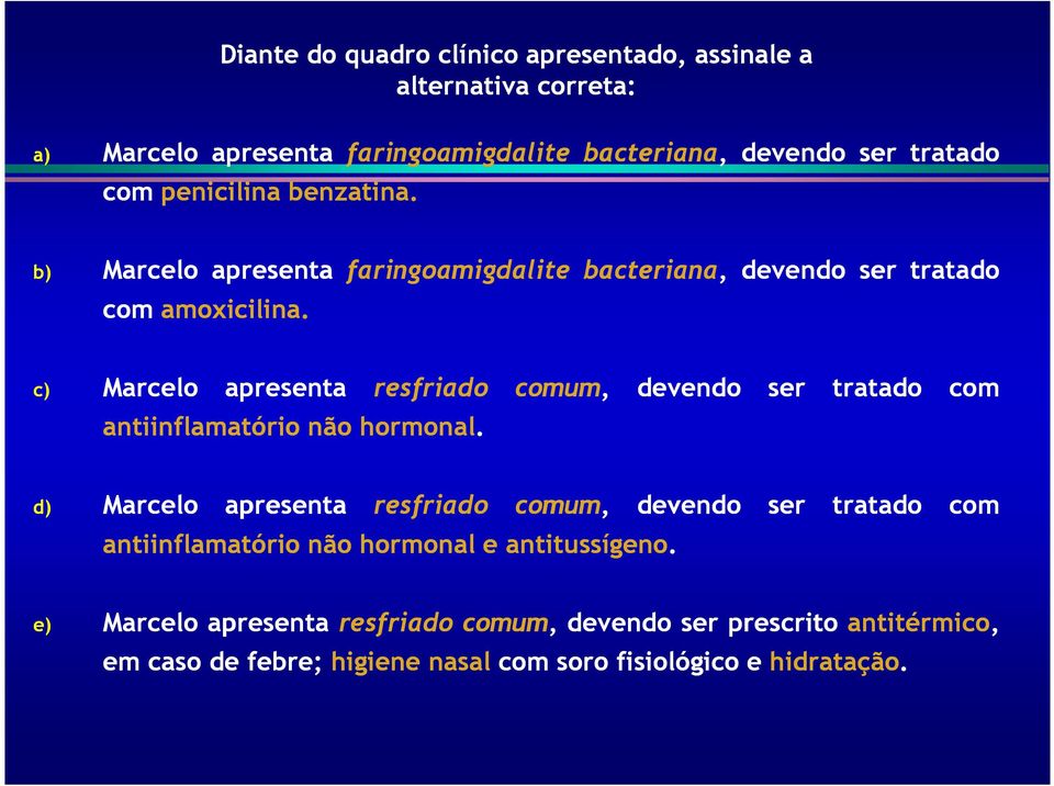 c) Marcelo c) apresenta antiinflamatório não hormonal.