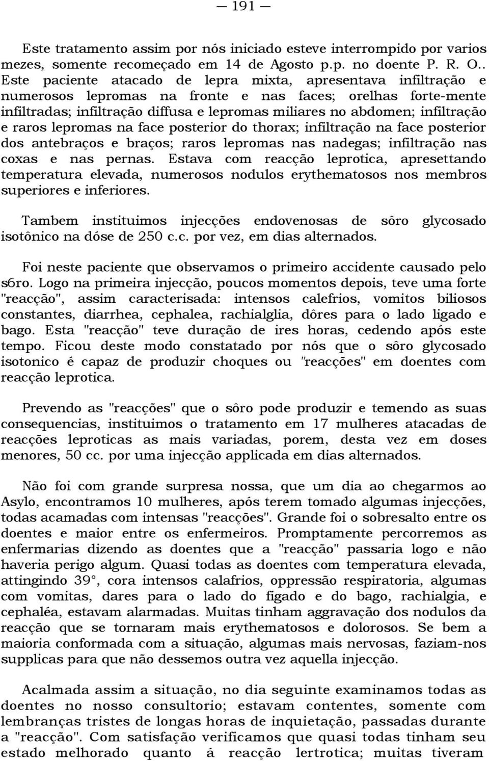 infiltração e raros lepromas na face posterior do thorax; infiltração na face posterior dos antebraços e braços; raros lepromas nas nadegas; infiltração nas coxas e nas pernas.