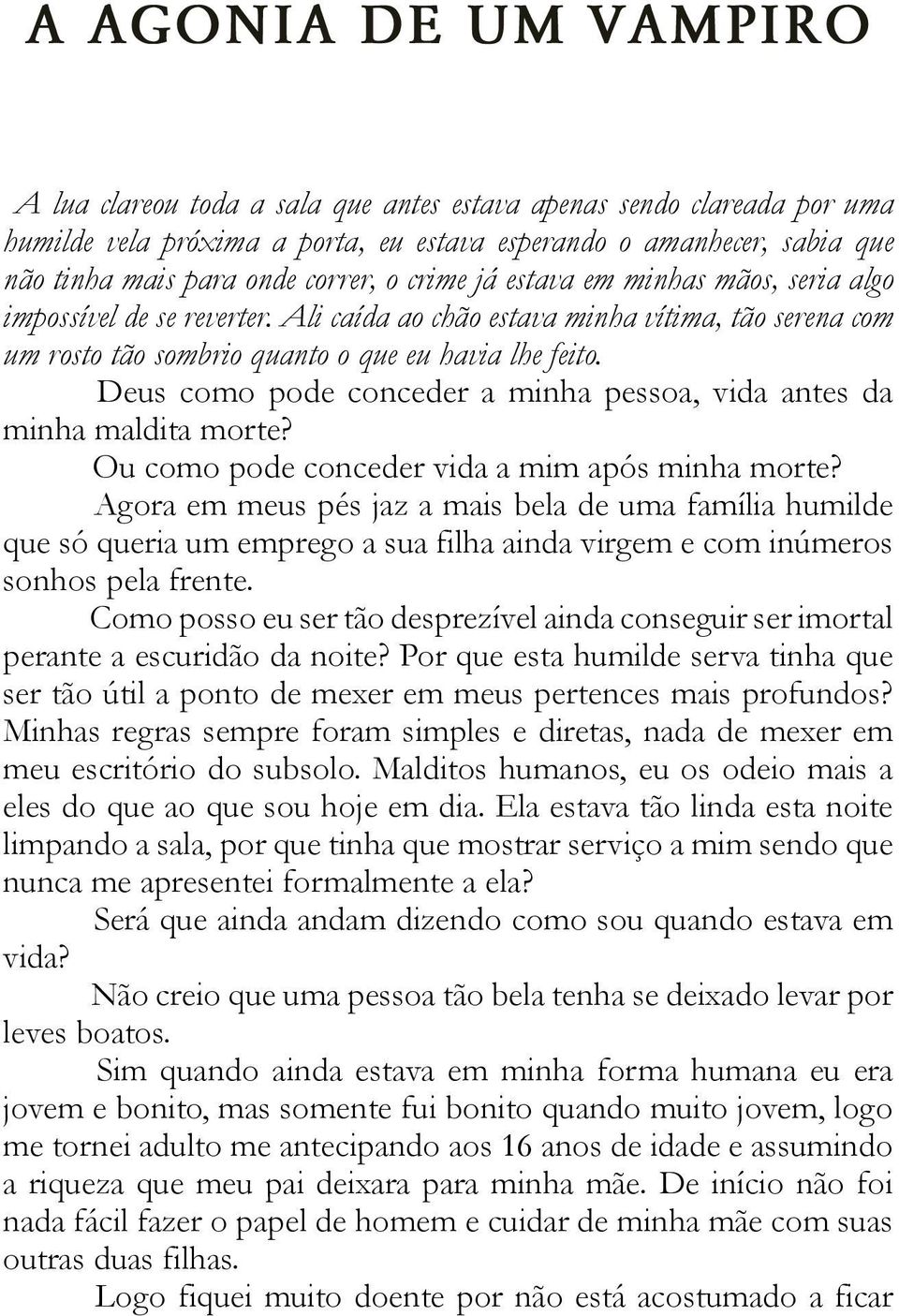 Deus como pode conceder a minha pessoa, vida antes da minha maldita morte? Ou como pode conceder vida a mim após minha morte?