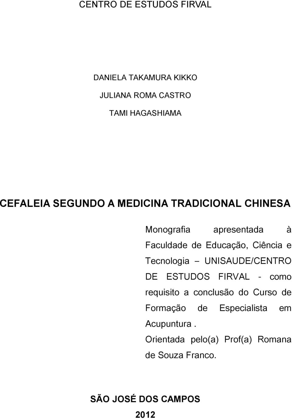 Tecnologia UNISAUDE/CENTRO DE ESTUDOS FIRVAL - como requisito a conclusão do Curso de Formação de