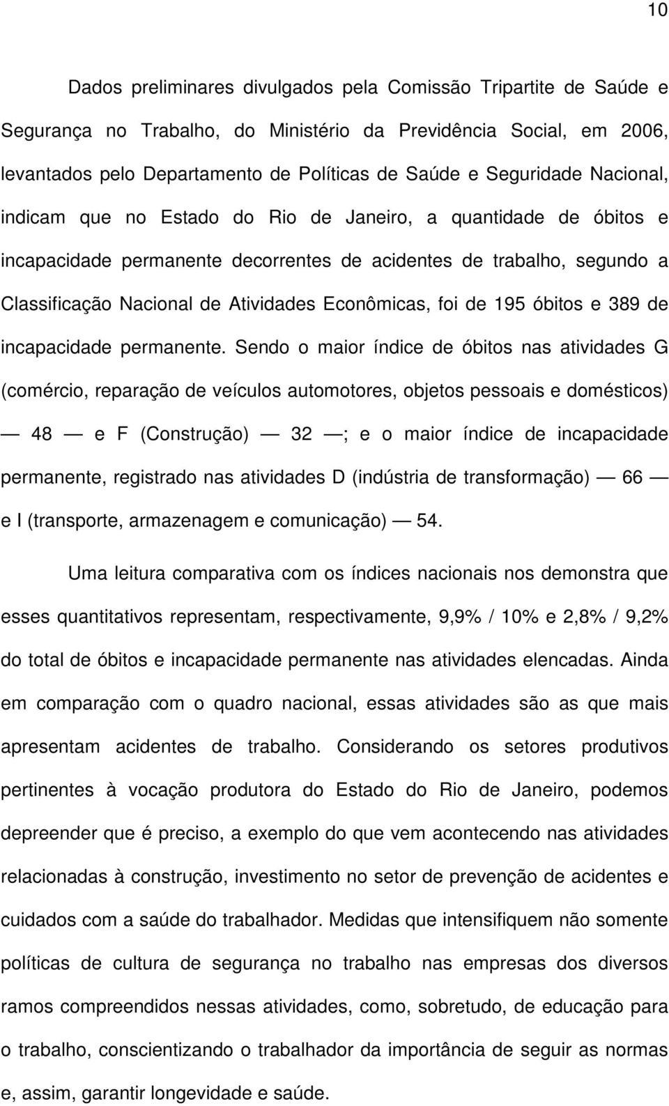 Econômicas, foi de 195 óbitos e 389 de incapacidade permanente.