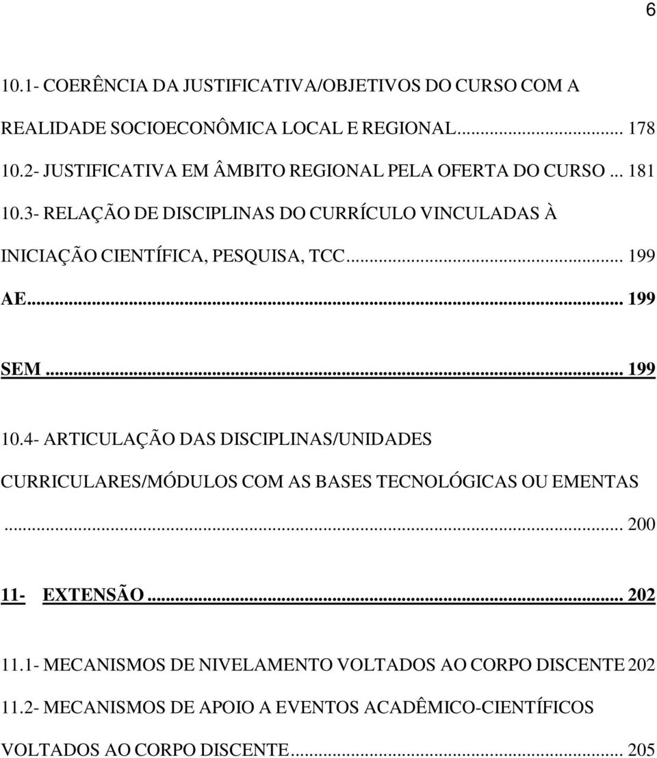 3- RELAÇÃO DE DISCIPLINAS DO CURRÍCULO VINCULADAS À INICIAÇÃO CIENTÍFICA, PESQUISA, TCC... 199 AE... 199 SEM... 199 10.