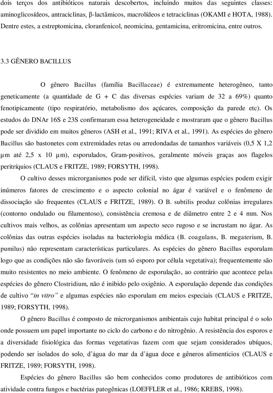 3 GÊNERO BACILLUS O gênero Bacillus (família Bacillaceae) é extremamente heterogêneo, tanto geneticamente (a quantidade de G + C das diversas espécies variam de 32 a 69%) quanto fenotipicamente (tipo