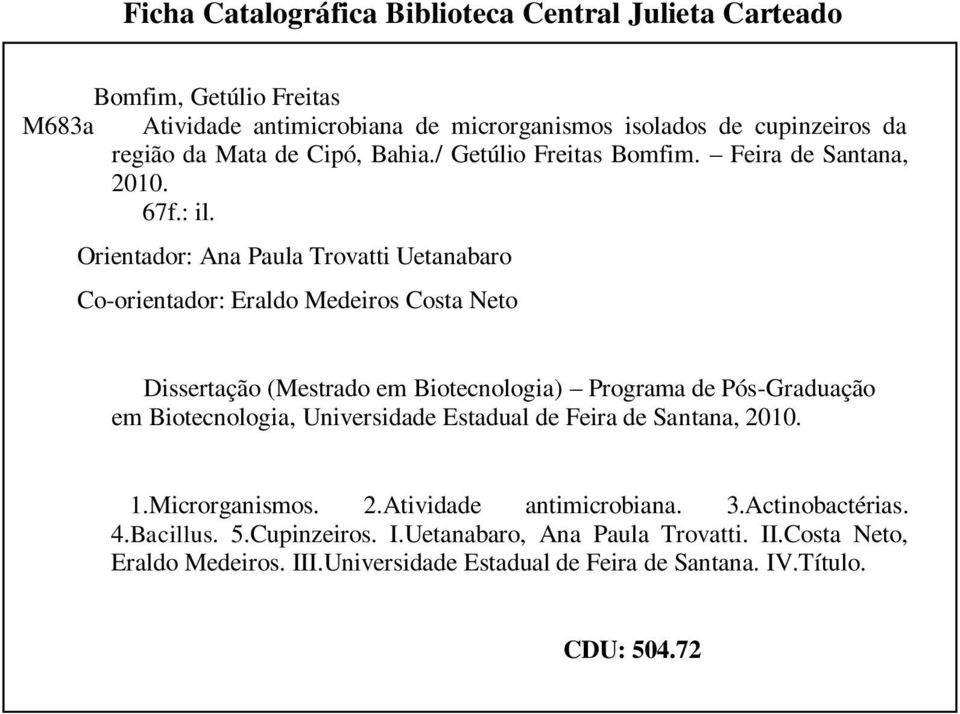 Orientador: Ana Paula Trovatti Uetanabaro Co-orientador: Eraldo Medeiros Costa Neto Dissertação (Mestrado em Biotecnologia) Programa de Pós-Graduação em Biotecnologia,