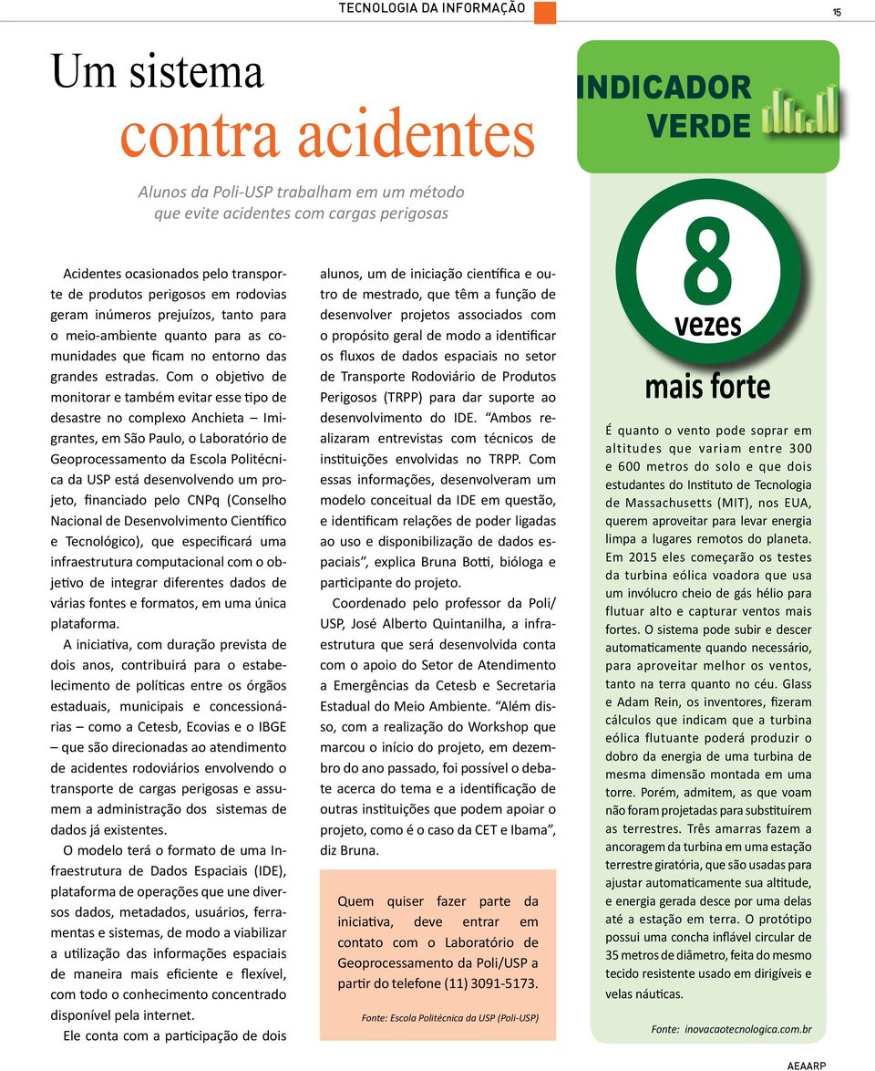 Com o objetivo de monitorar e também evitar esse tipo de desastre no complexo Anchieta Imigrantes, em São Paulo, o Laboratório de Geoprocessamento da Escola Politécnica da USP está desenvolvendo um