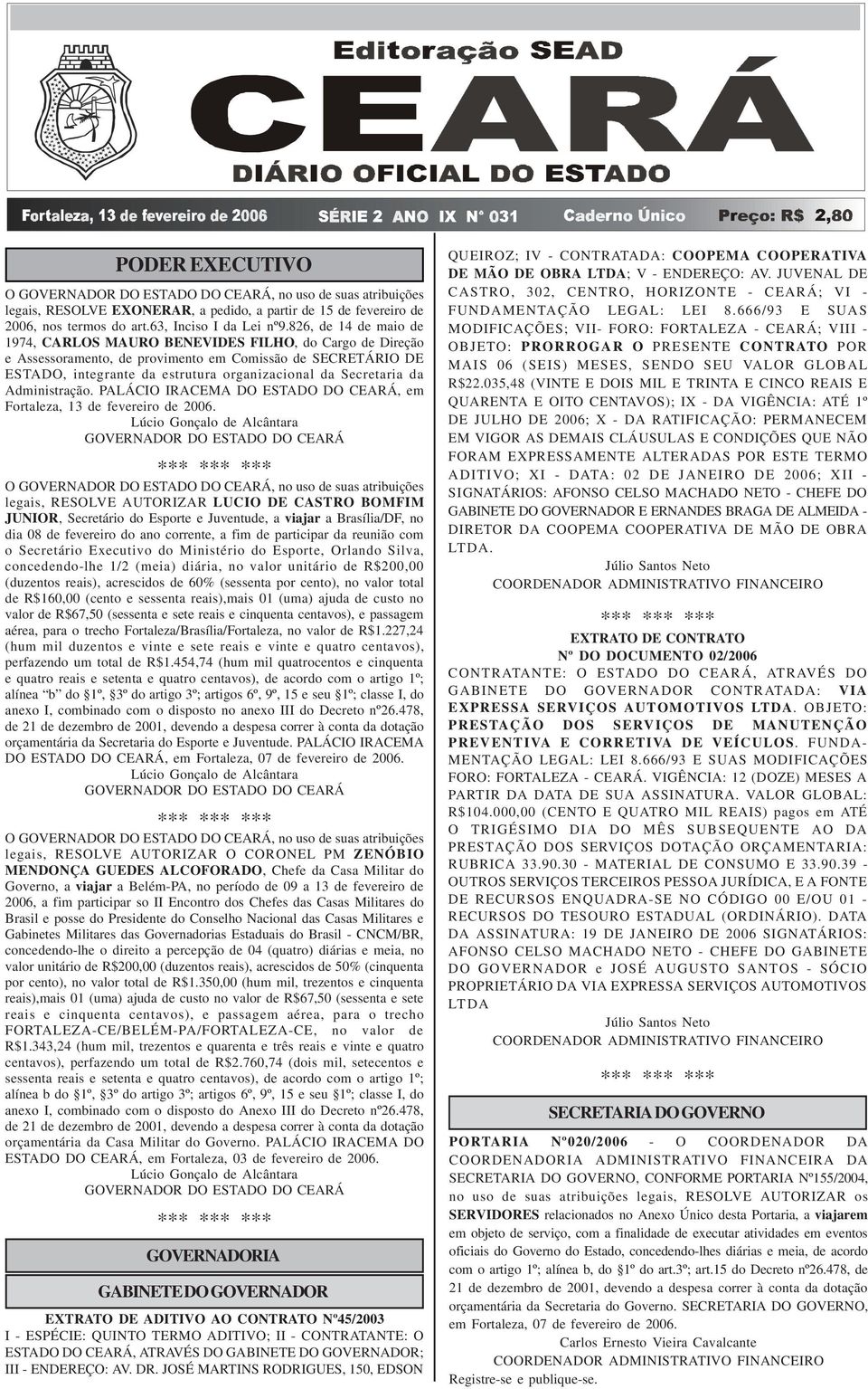 da Administração. PALÁCIO IRACEMA DO ESTADO DO CEARÁ, em Fortaleza, 13 de fevereiro de 2006.