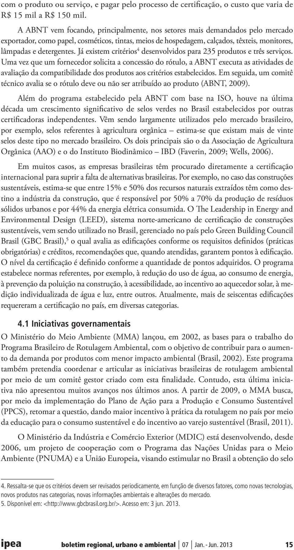 Já existem critérios 4 desenvolvidos para 235 produtos e três serviços.