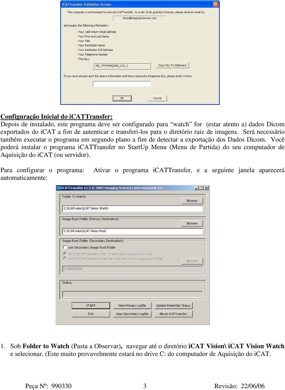 Você poderá instalar o programa icattransfer no StartUp Menu (Menu de Partida) do seu computador de Aquisição do icat (ou servidor).