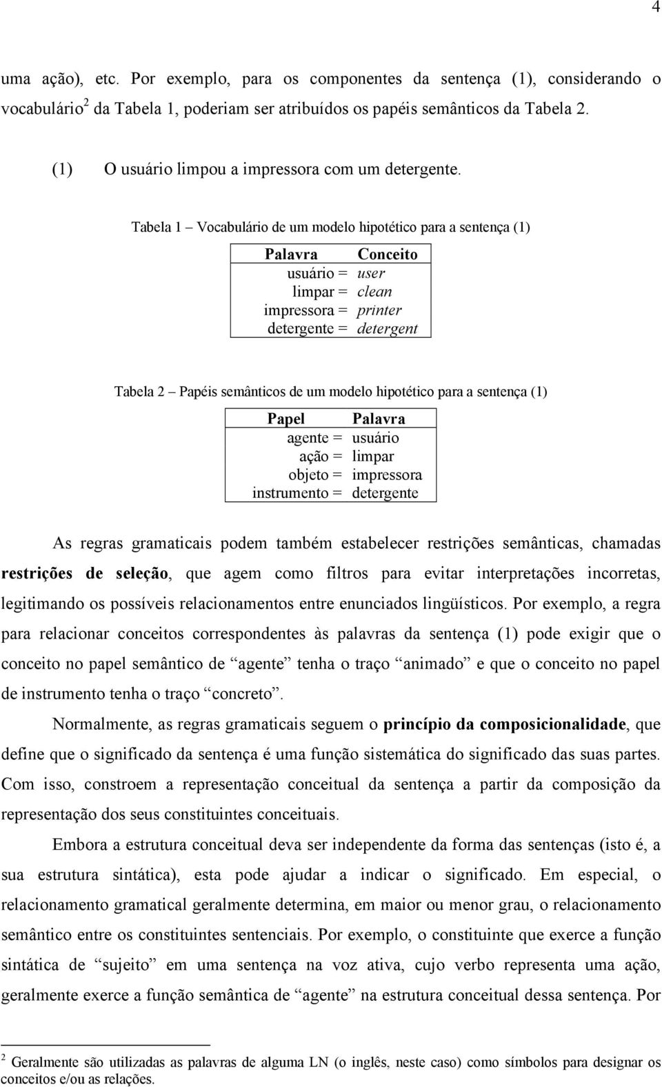 Tabela 1 Vocabulário de um modelo hipotético para a sentença (1) Palavra Conceito usuário = user limpar = clean impressora = printer detergente = detergent Tabela 2 Papéis semânticos de um modelo