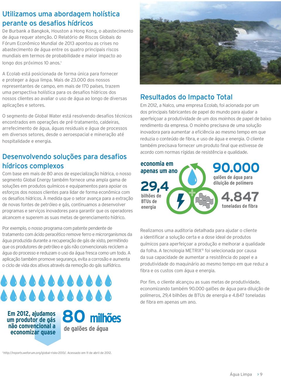 longo dos próximos 10 anos. 1 A Ecolab está posicionada de forma única para fornecer e proteger a água limpa. Mais de 23.
