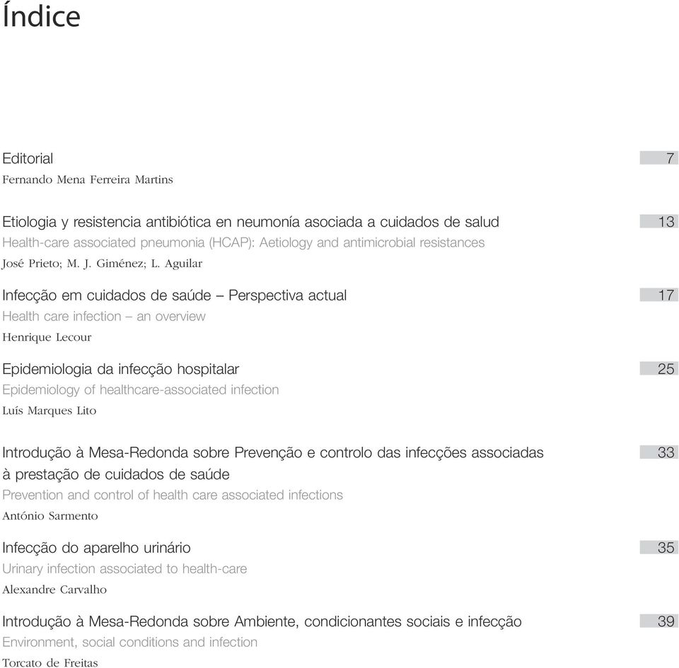 Aguilar Infecção em cuidados de saúde Perspectiva actual 17 Health care infection an overview Henrique Lecour Epidemiologia da infecção hospitalar 25 Epidemiology of healthcare-associated infection