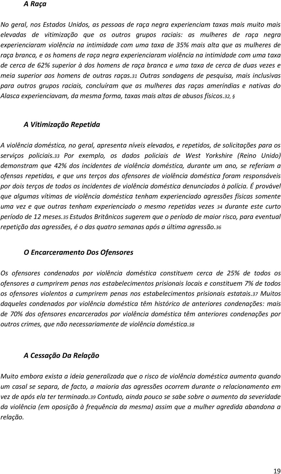 homens de raça branca e uma taxa de cerca de duas vezes e meia superior aos homens de outras raças.