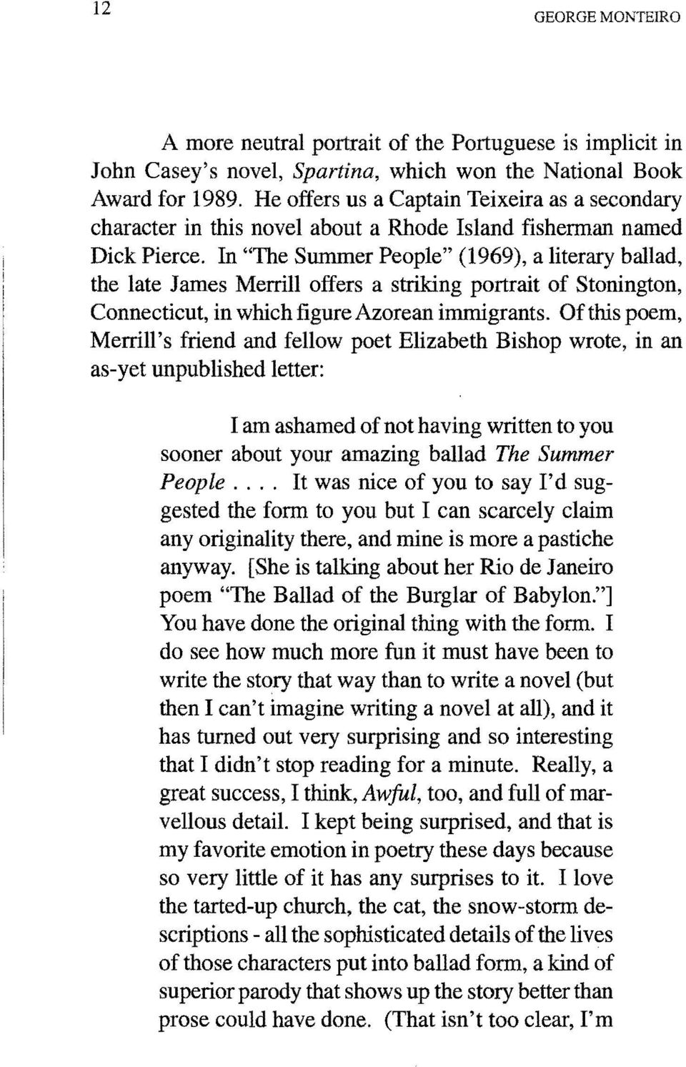 In "The Summer People" (1969), a literary ballad, the late James Merrill offers a striking portrait of Stonington, Connecticut, in which figure Azorean immigrants.