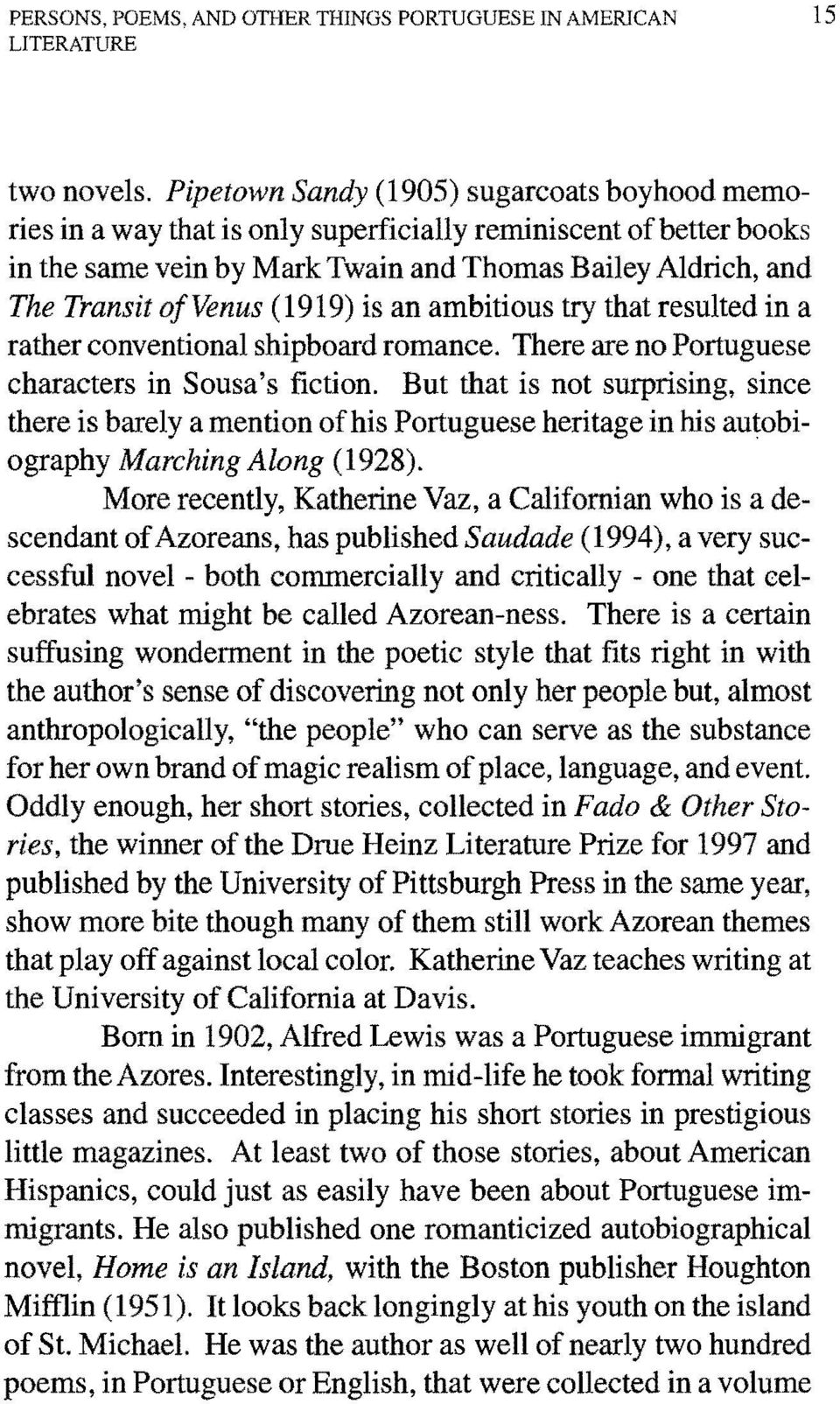 (1919) is an ambitious try that resulted in a rather conventional shipboard romance. There are no Portuguese characters in Sousa's fiction.