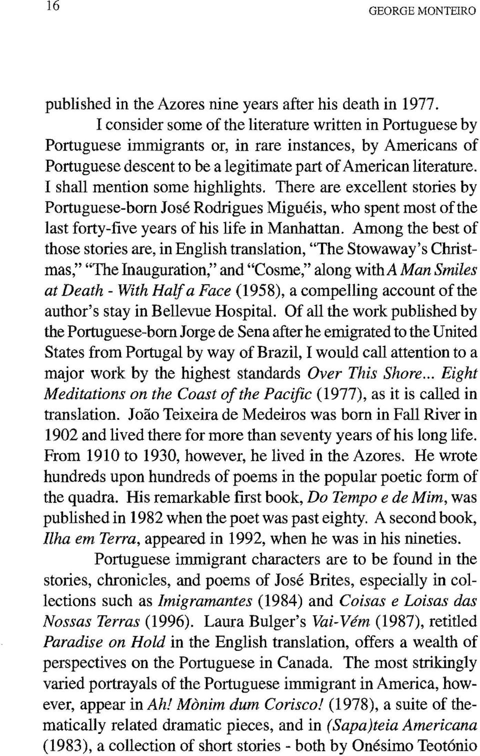 I shall mention some highlights. There are excellent stories by Portuguese-born Jose Rodrigues Migueis, who spent most ofthe last forty-five years of his life in Manhattan.