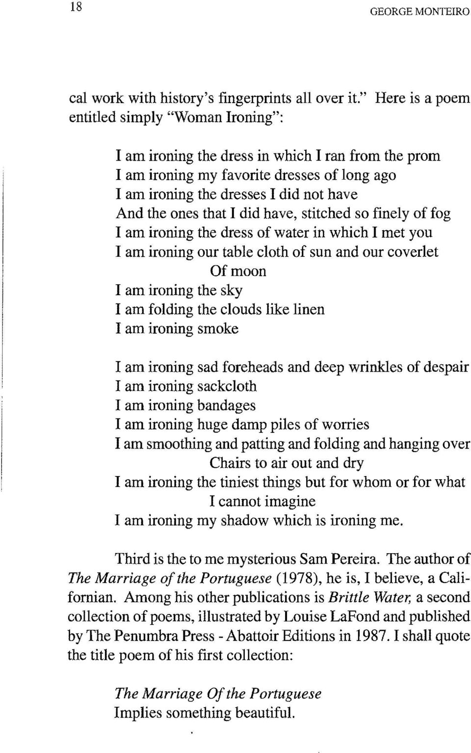 that I did have, stitched so finely of fog I am ironing the dress of water in which I met you I am ironing our table cloth of sun and our coverlet Of moon I am ironing the sky I am folding the clouds