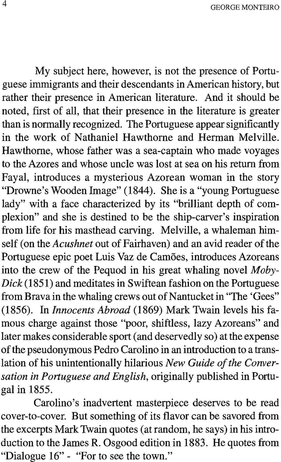 The Portuguese appear significantly in the work of Nathaniel Hawthorne and Herman Melville.