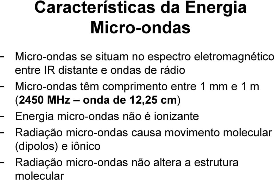 MHz onda de 12,25 cm) - Energia micro-ondas não é ionizante - Radiação micro-ondas causa