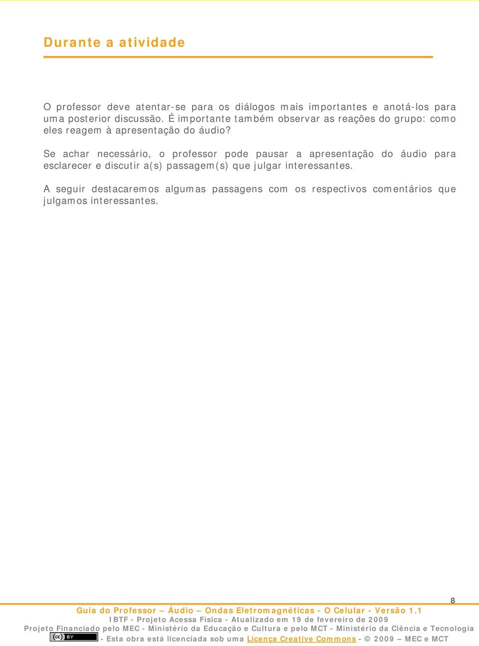 Se achar necessário, o professor pode pausar a apresentação do áudio para esclarecer e discutir a(s) passagem(s)