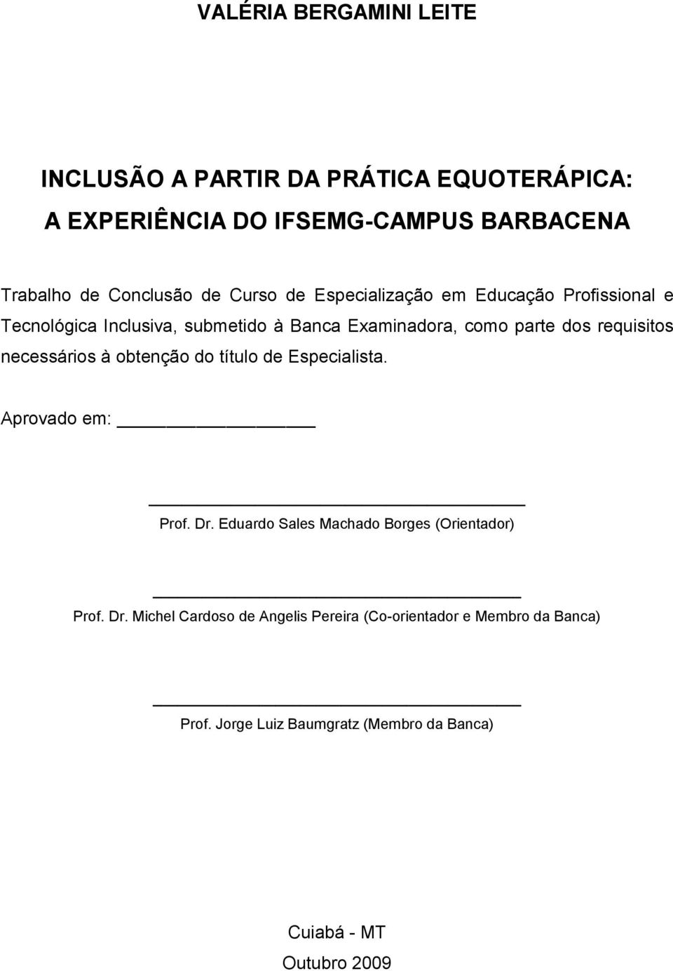 requisitos necessários à obtenção do título de Especialista. Aprovado em: Prof. Dr. Eduardo Sales Machado Borges (Orientador) Prof.