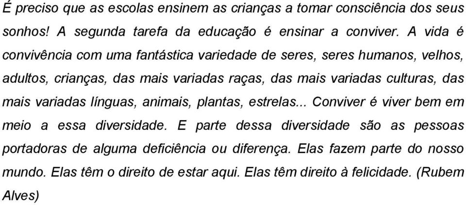 culturas, das mais variadas línguas, animais, plantas, estrelas... Conviver é viver bem em meio a essa diversidade.