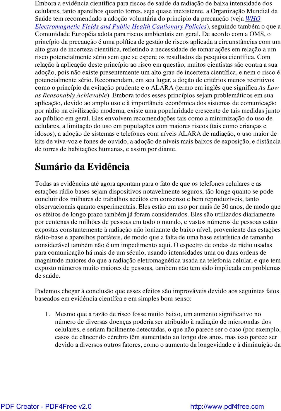 Comunidade Européia adota para riscos ambientais em geral.