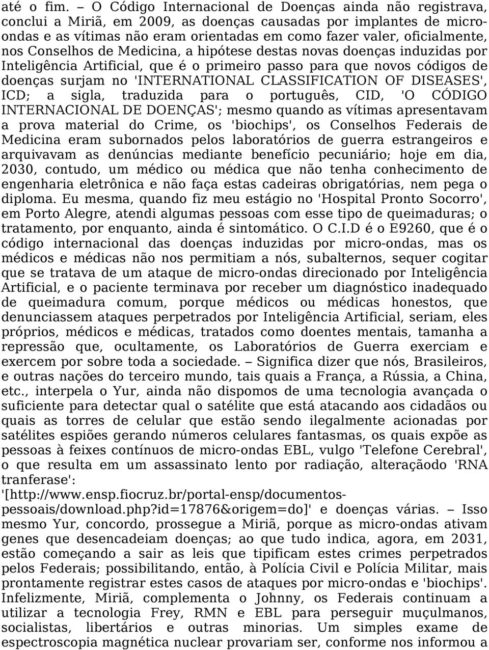 nos Conselhos de Medicina, a hipótese destas novas doenças induzidas por Inteligência Artificial, que é o primeiro passo para que novos códigos de doenças surjam no 'INTERNATIONAL CLASSIFICATION OF