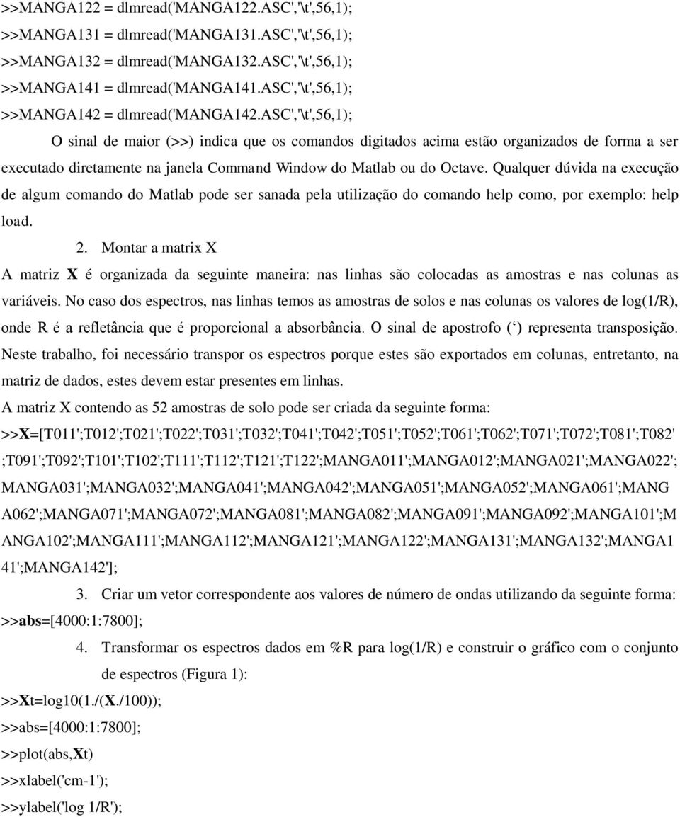 asc','\t',56,1); O sinal de maior (>>) indica que os comandos digitados acima estão organizados de forma a ser executado diretamente na janela Command Window do Matlab ou do Octave.