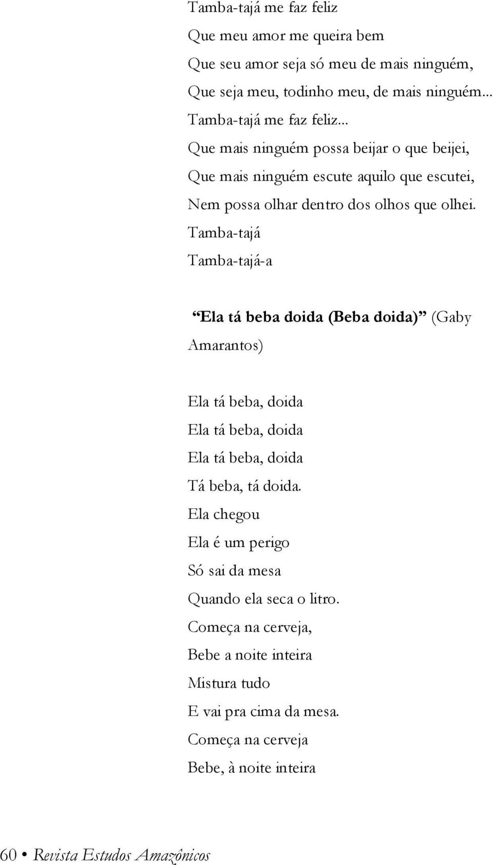 Tamba-tajá Tamba-tajá-a Ela tá beba doida (Beba doida) (Gaby Amarantos) Ela tá beba, doida Ela tá beba, doida Ela tá beba, doida Tá beba, tá doida.