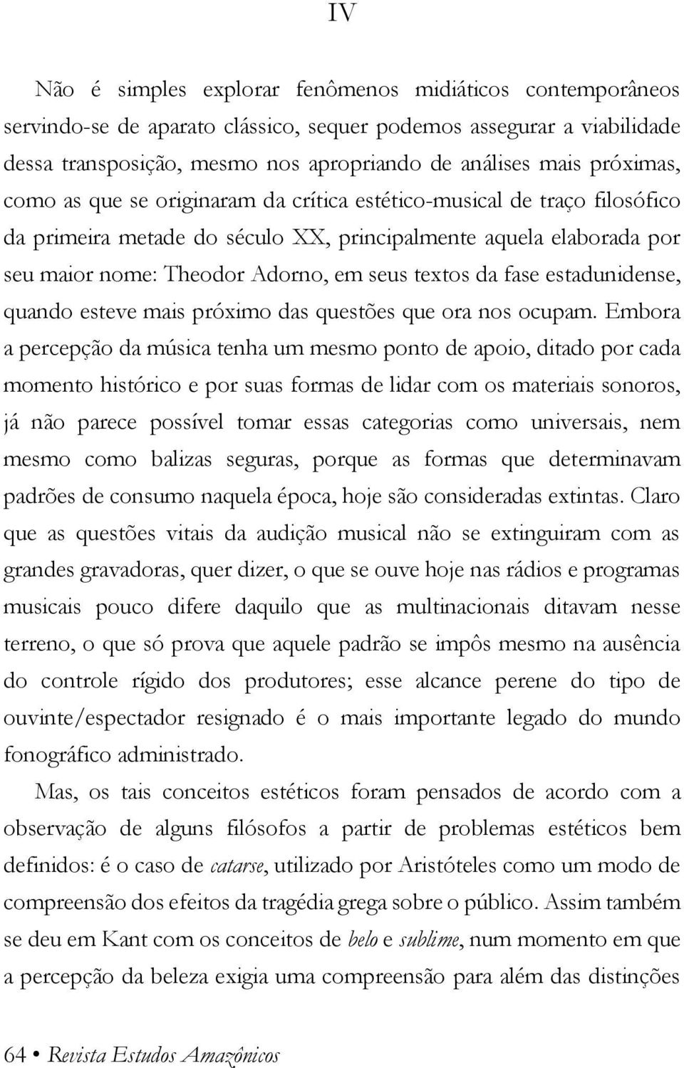 da fase estadunidense, quando esteve mais próximo das questões que ora nos ocupam.