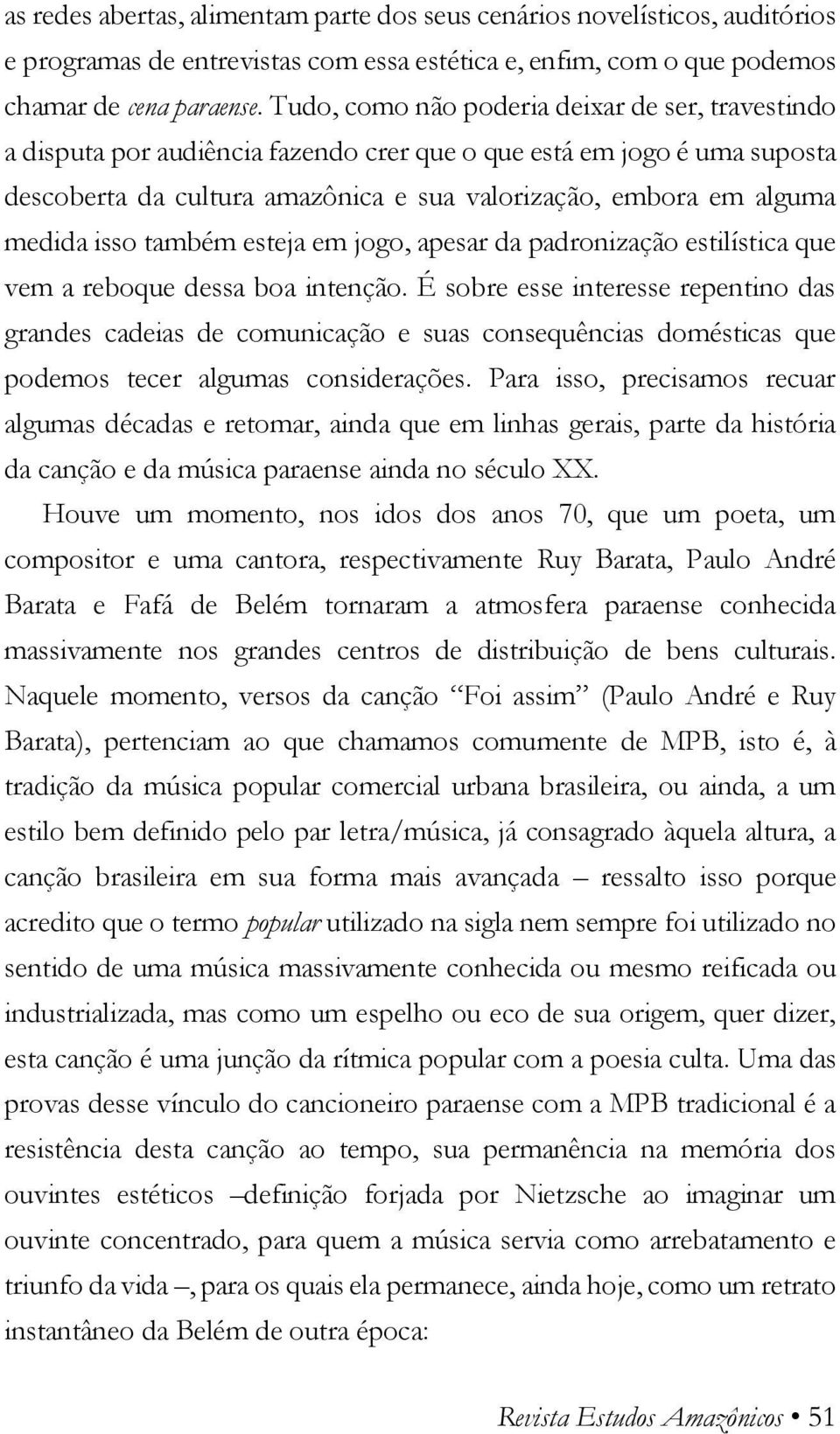 isso também esteja em jogo, apesar da padronização estilística que vem a reboque dessa boa intenção.