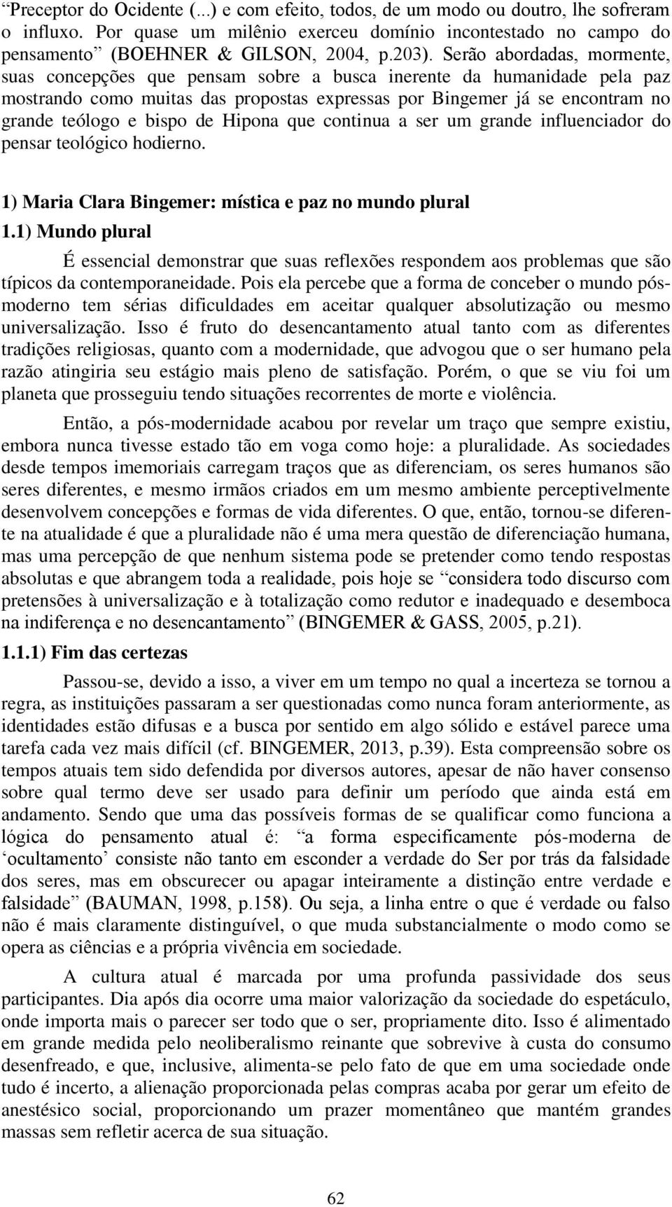 bispo de Hipona que continua a ser um grande influenciador do pensar teológico hodierno. 1) Maria Clara Bingemer: mística e paz no mundo plural 1.