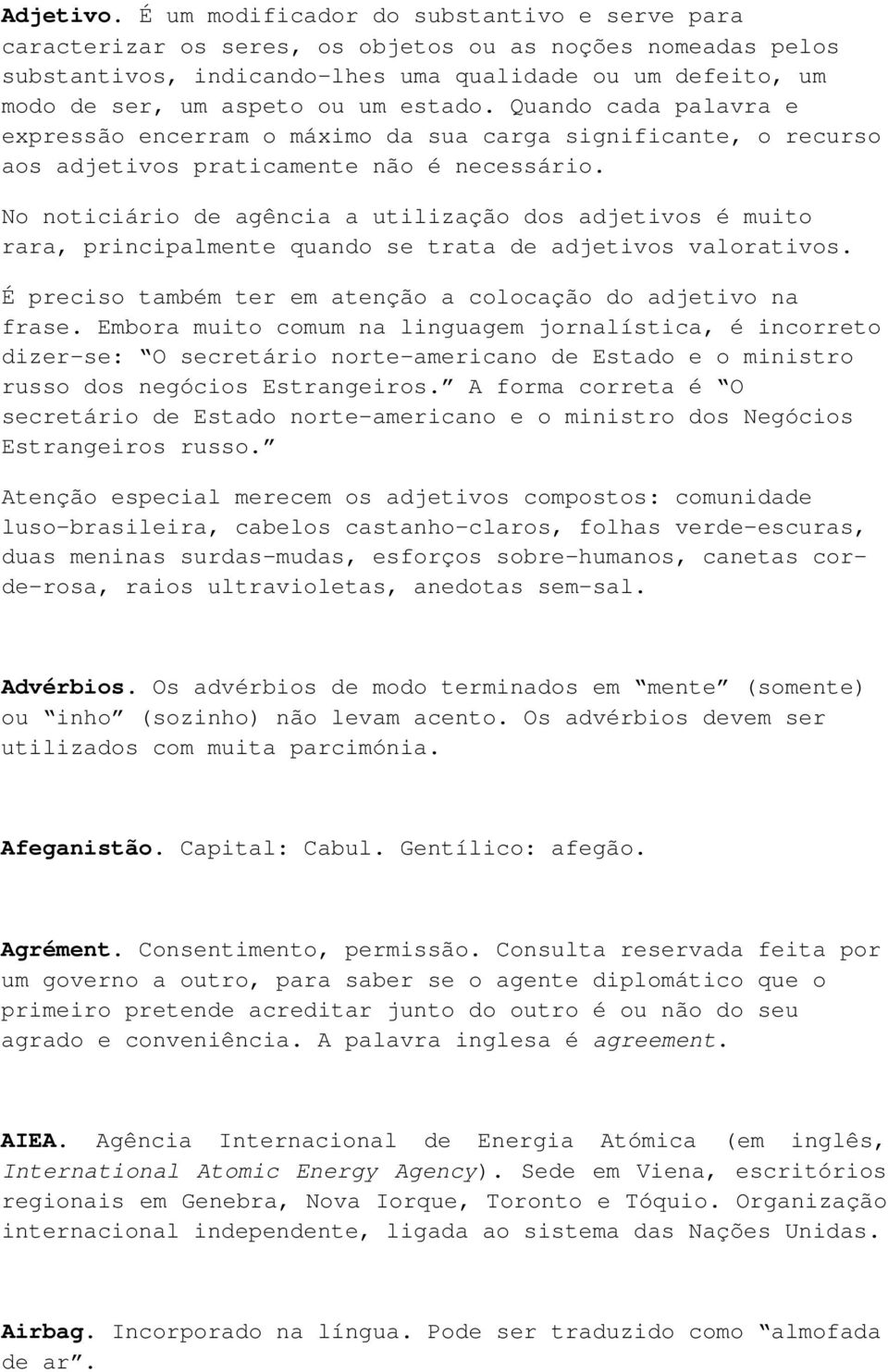 estado. Quando cada palavra e expressão encerram o máximo da sua carga significante, o recurso aos adjetivos praticamente não é necessário.