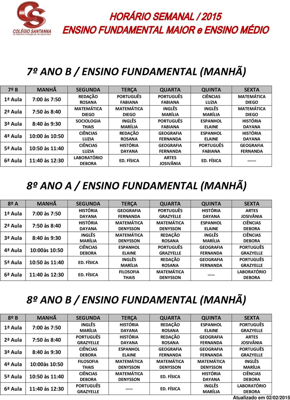 TERÇA QUARTA QUINTA SEXTA 4ª Aula 10:00às 10:50 8º ANO B / ENSINO