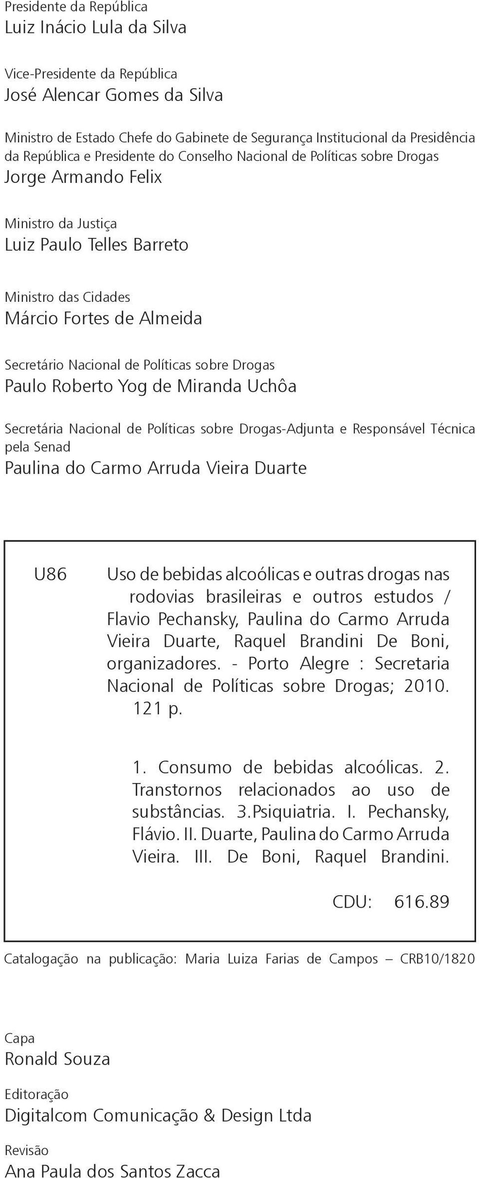 Políticas sobre Drogas Paulo Roberto Yog de Miranda Uchôa Secretária Nacional de Políticas sobre Drogas-Adjunta e Responsável Técnica pela Senad Paulina do Carmo Arruda Vieira Duarte U86 Uso de