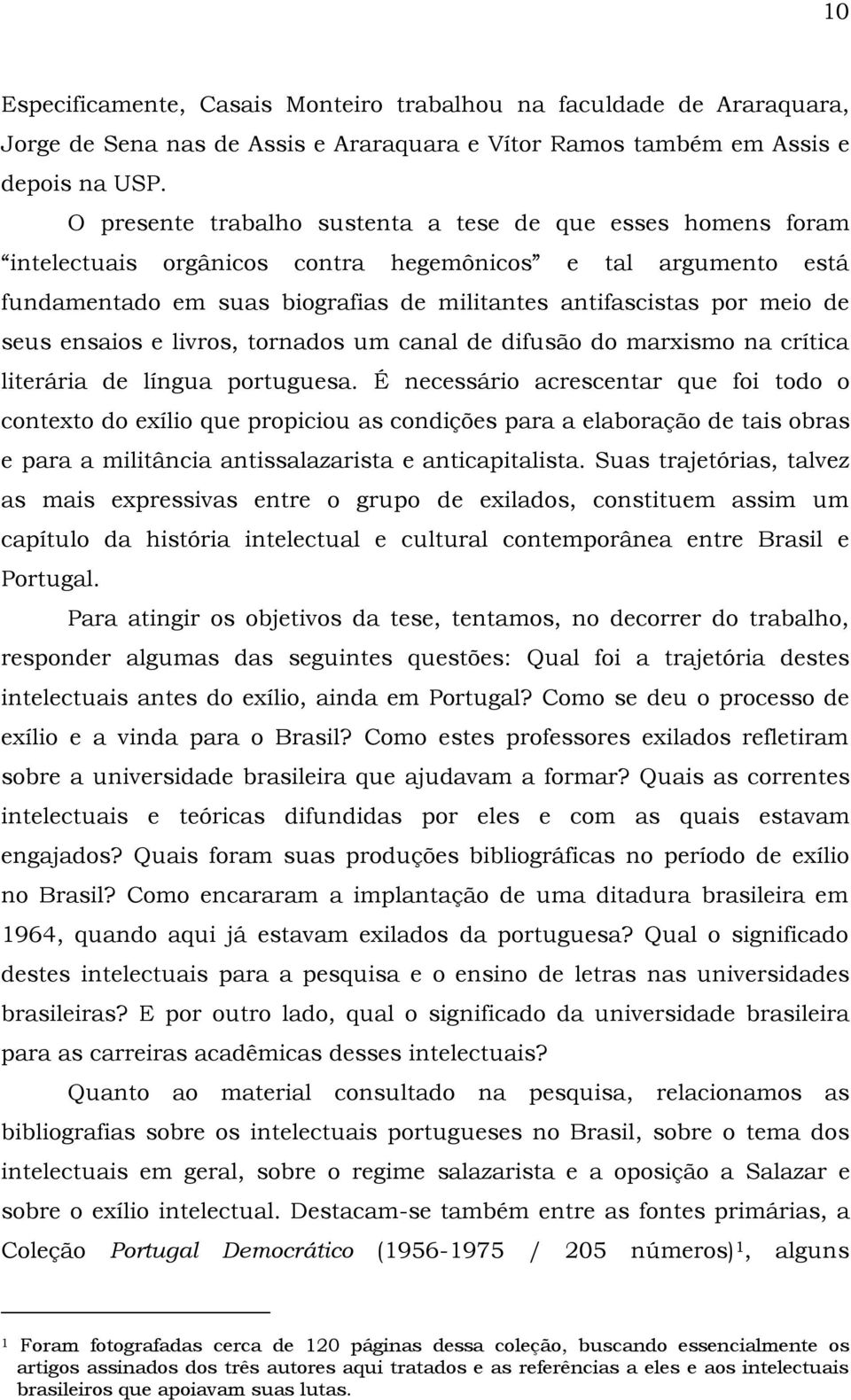 seus ensaios e livros, tornados um canal de difusão do marxismo na crítica literária de língua portuguesa.