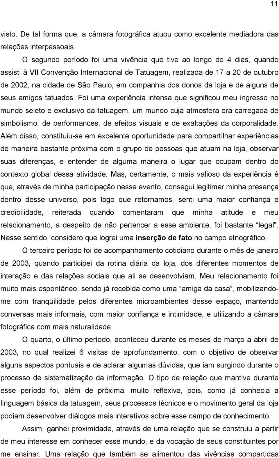 dos donos da loja e de alguns de seus amigos tatuados.